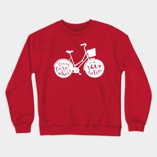 Every Turn of the Wheel is a Revolution Crewneck Sweatshirt